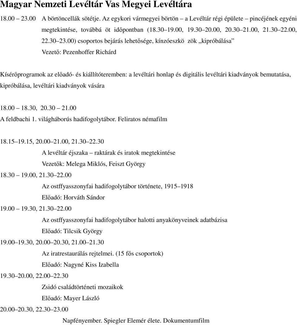 00) csoportos bejárás lehetősége, kínzóeszkö zök kipróbálása Vezető: Pezenhoffer Richárd Kísérőprogramok az előadó- és kiállítóteremben: a levéltári honlap és digitális levéltári kiadványok