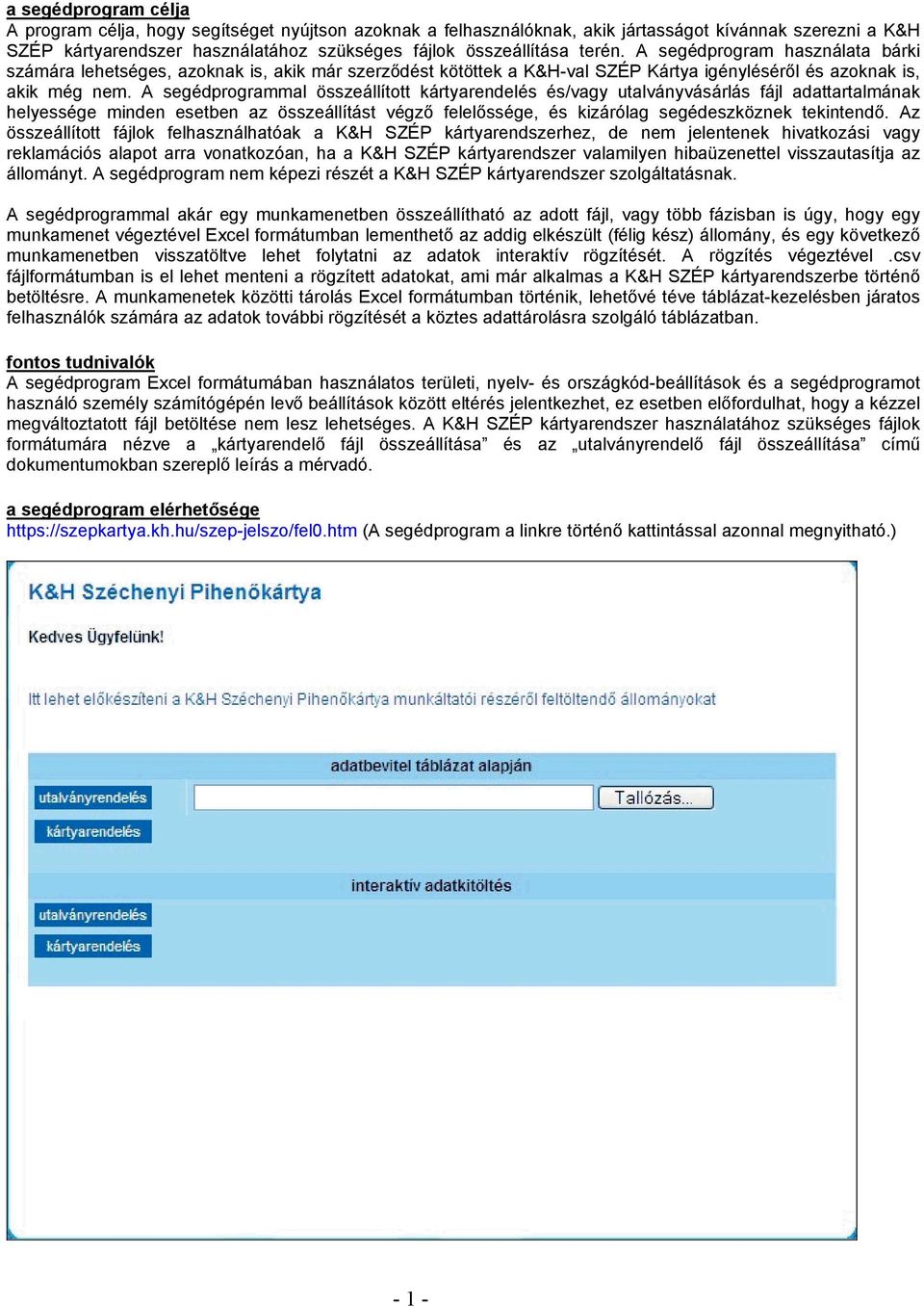 A segédprogrammal összeállított kártyarendelés és/vagy utalványvásárlás fájl adattartalmának helyessége minden esetben az összeállítást végző felelőssége, és kizárólag segédeszköznek tekintendő.