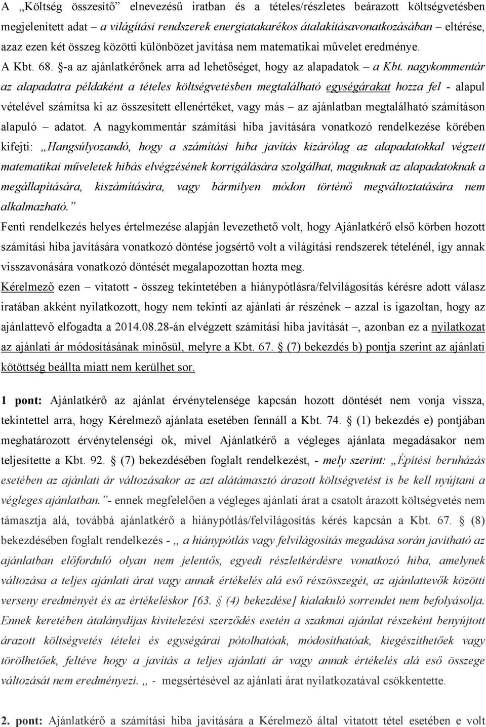 nagykommentár az alapadatra példaként a tételes költségvetésben megtalálható egységárakat hozza fel - alapul vételével számítsa ki az összesített ellenértéket, vagy más az ajánlatban megtalálható