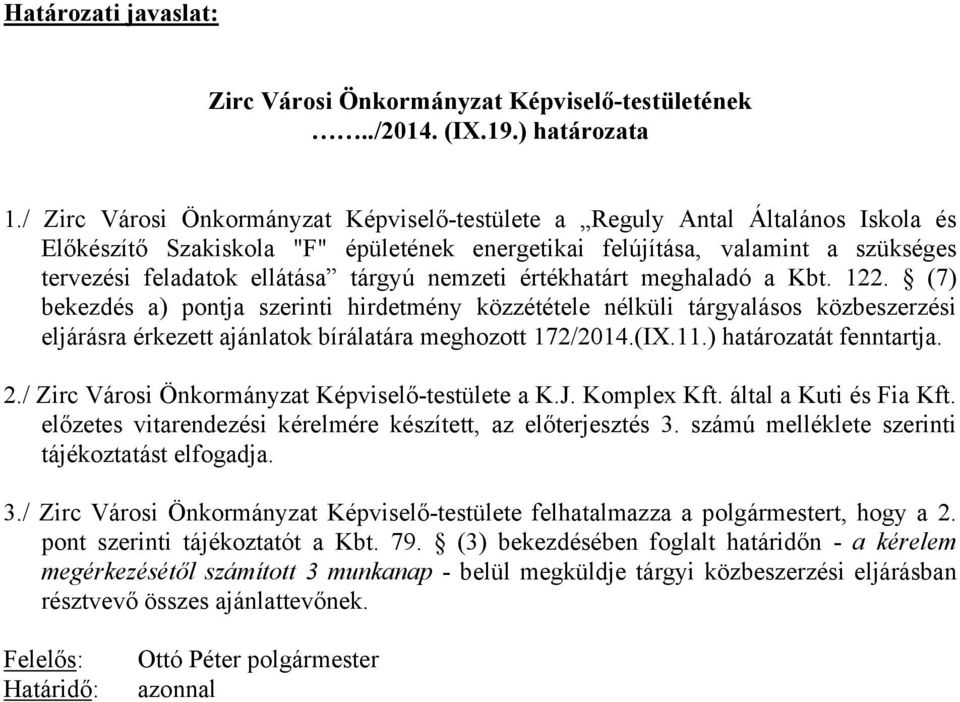 nemzeti értékhatárt meghaladó a Kbt. 122. (7) bekezdés a) pontja szerinti hirdetmény közzététele nélküli tárgyalásos közbeszerzési eljárásra érkezett ajánlatok bírálatára meghozott 172/2014.(IX.11.