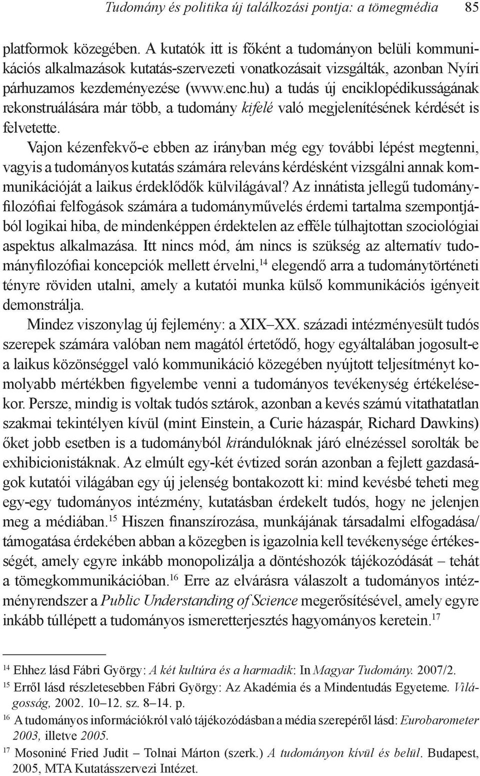 hu) a tudás új enciklopédikusságának rekonstruálására már több, a tudomány kifelé való megjelenítésének kérdését is felvetette.