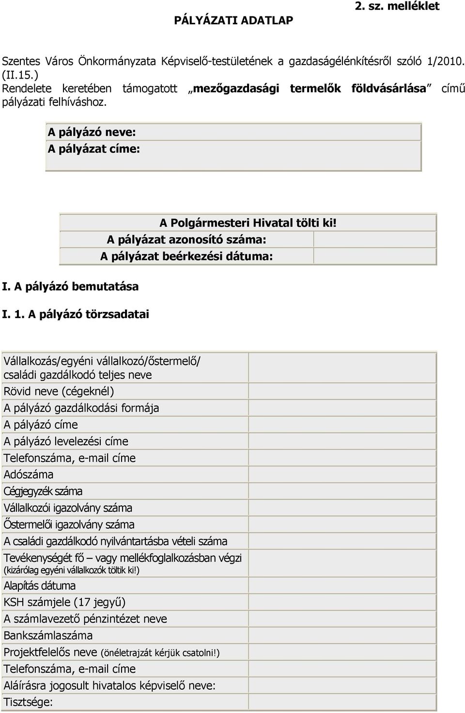 A pályázat azonosító száma: A pályázat beérkezési dátuma: I. A pályázó bemutatása I. 1.