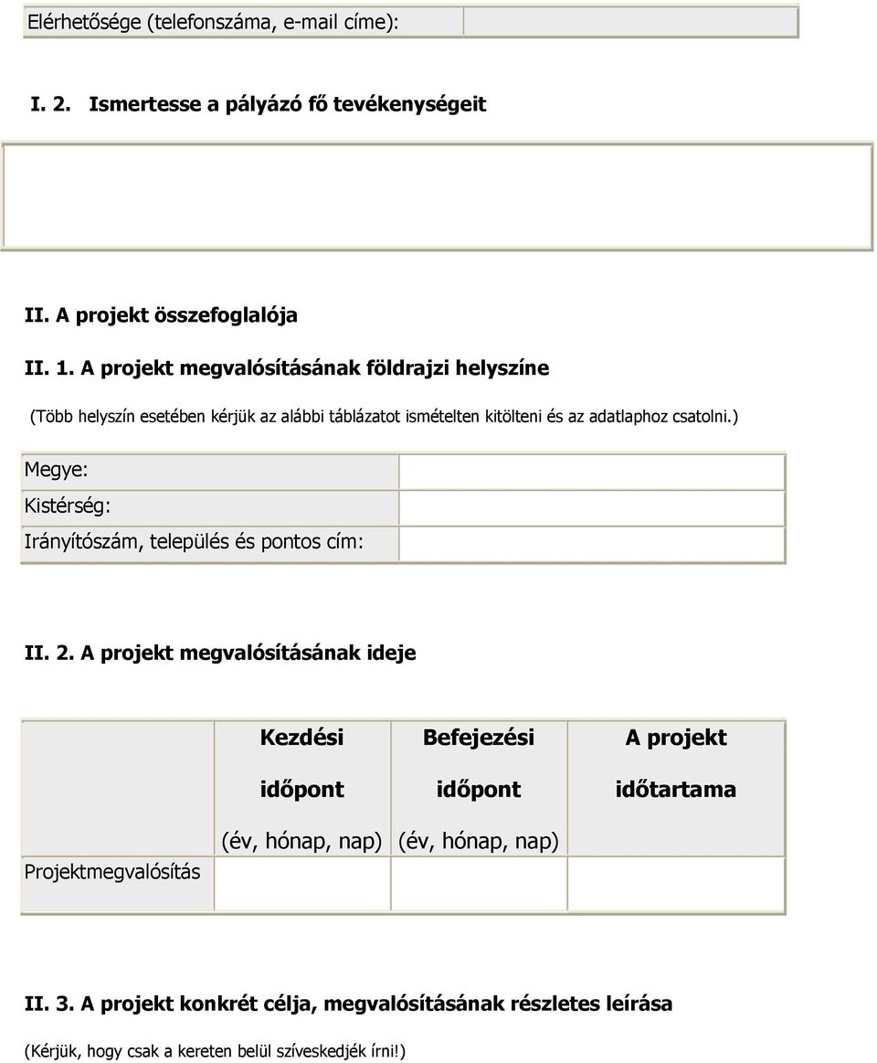 ) Megye: Kistérség: Irányítószám, település és pontos cím: II. 2.