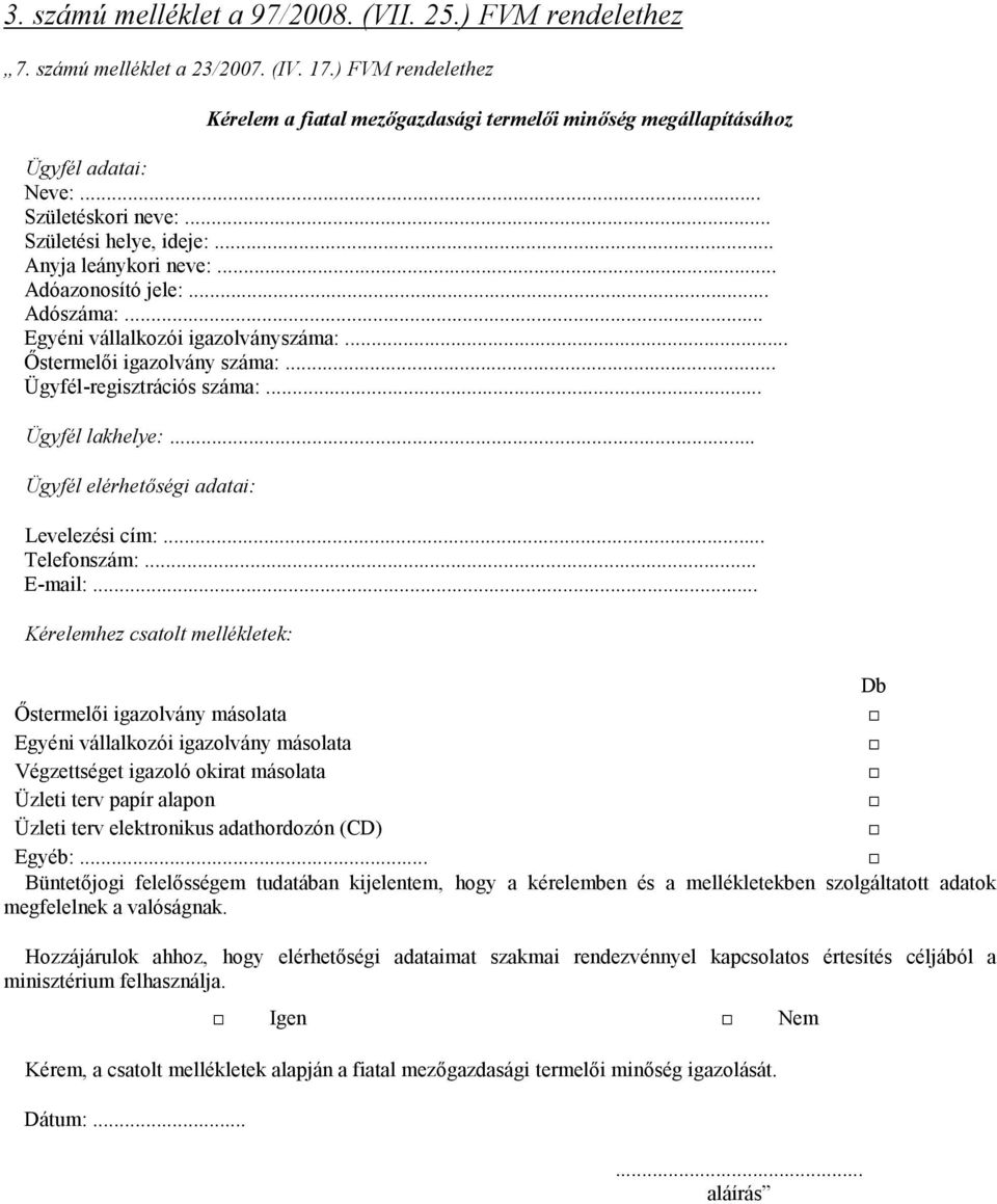 .. Ügyfél-regisztrációs száma:... Ügyfél lakhelye:... Ügyfél elérhetőségi adatai: Levelezési cím:... Telefonszám:... E-mail:.