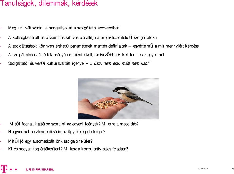 kell lennie az egyedinél - Szolgáltatói és vev i kultúraváltást igényel Eszi, nem eszi, mást nem kap! - Mit l fognak háttérbe szorulni az egyedi igények? Mi erre a megoldás?