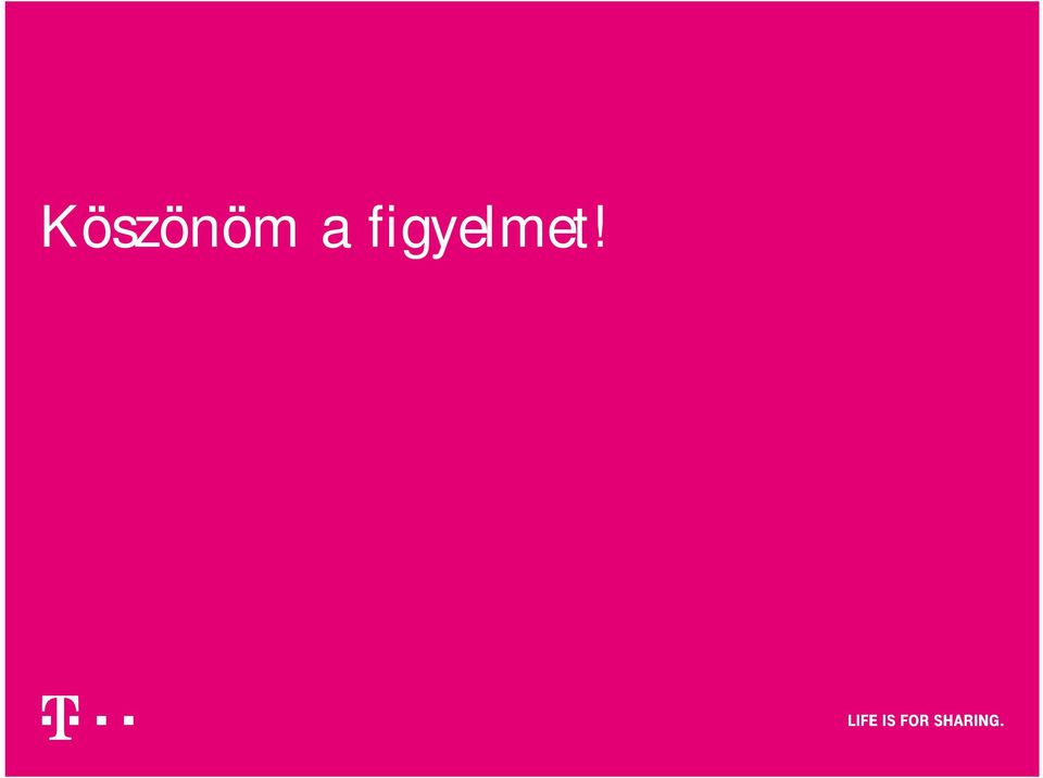 figyelmet!