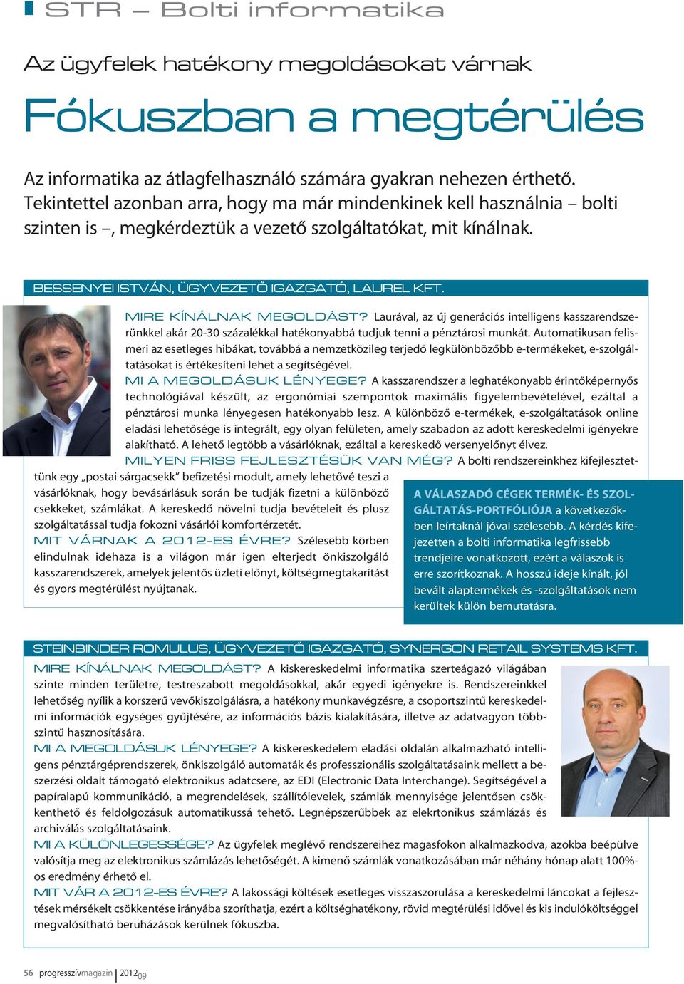 MIRE KÍNÁLNAK MEGOLDÁST? Laurával, az új generációs intelligens kasszarendszerünkkel akár 20-30 százalékkal hatékonyabbá tudjuk tenni a pénztárosi munkát.