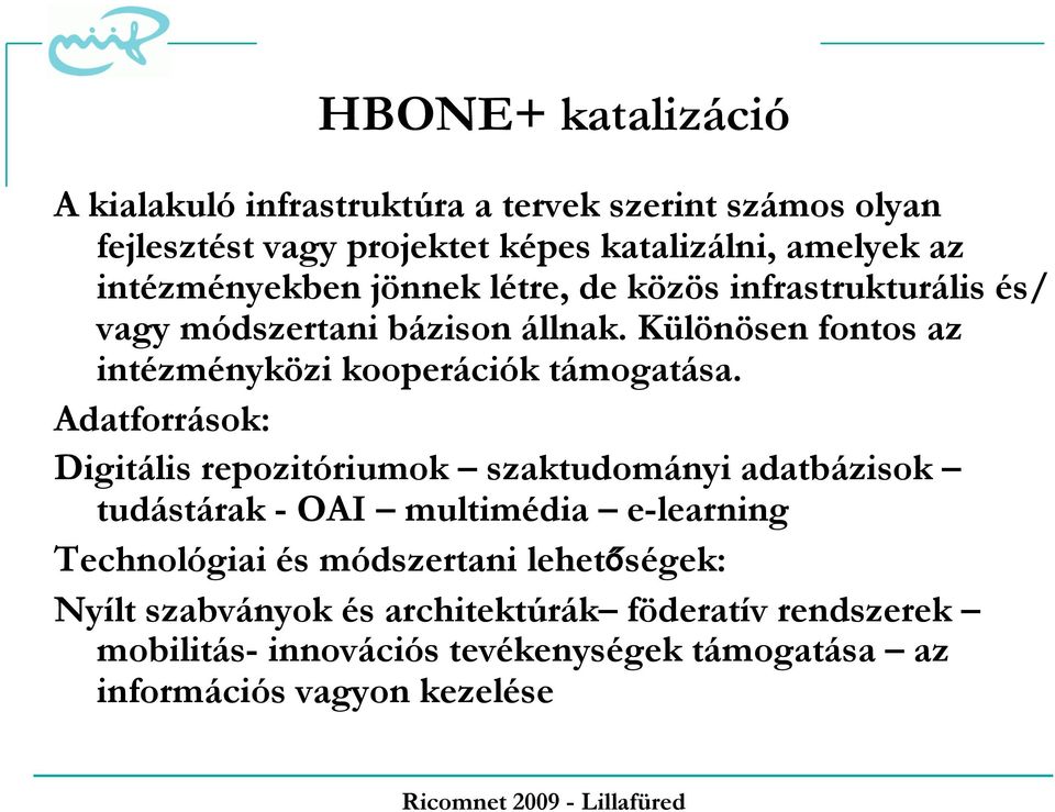 Különösen fontos az intézményközi kooperációk támogatása.