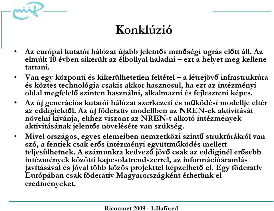 képes. Az új generációs kutatói hálózat szerkezeti és működési modellje eltér az eddigiektől.