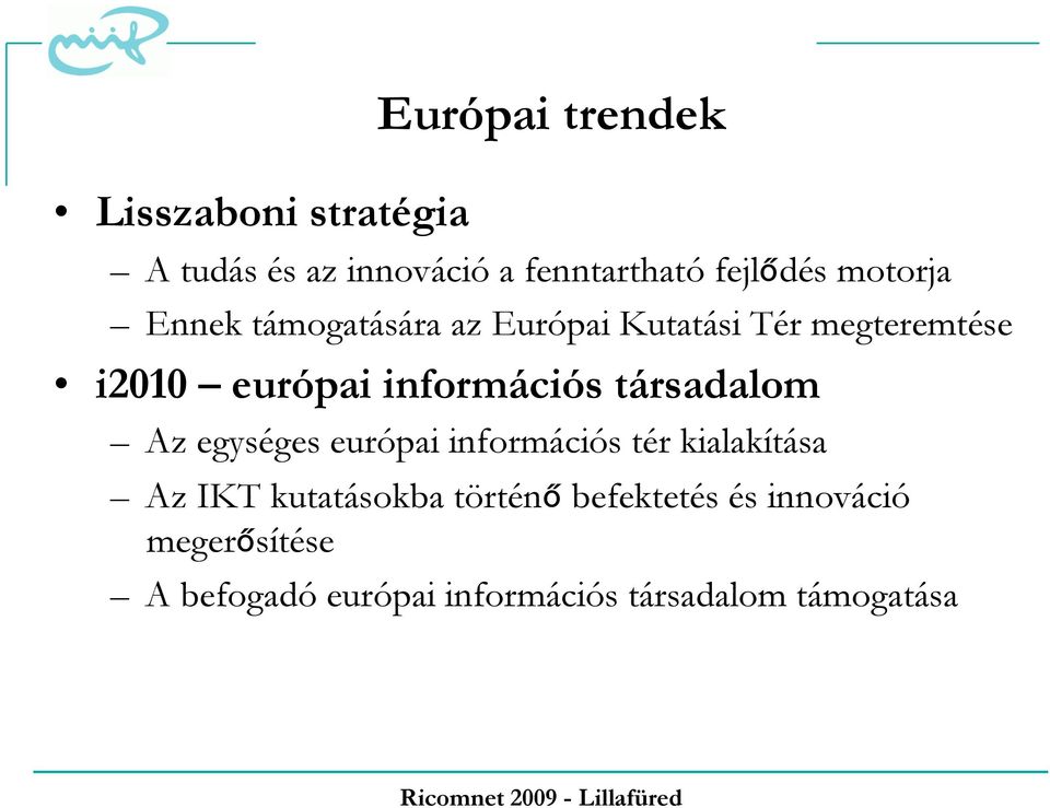 információs társadalom Az egységes európai információs tér kialakítása Az IKT