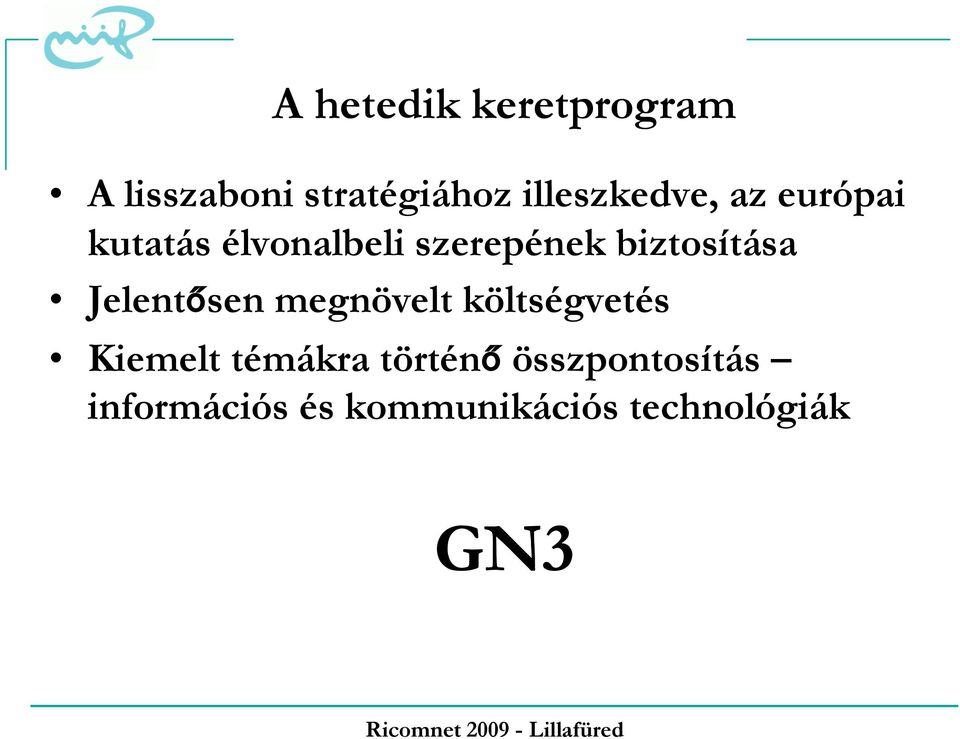 biztosítása Jelentősen megnövelt költségvetés Kiemelt