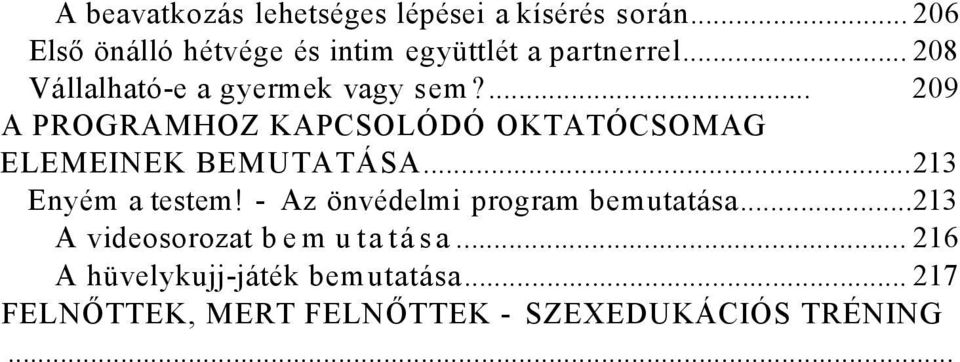 .. 217 FELNŐTTEK, MERT FELNŐTTEK - SZEXEDUKÁCIÓS TRÉNING....219 A foglalkozások struktúrája...223 A foglalkozás témájának előkészítése és a cél kifejtése.