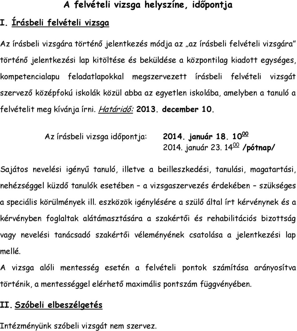 kívánja írni. Határidő: 2013. december 10. Az írásbeli vizsga időpontja: 2014. január 18. 10 00 2014. január 23.