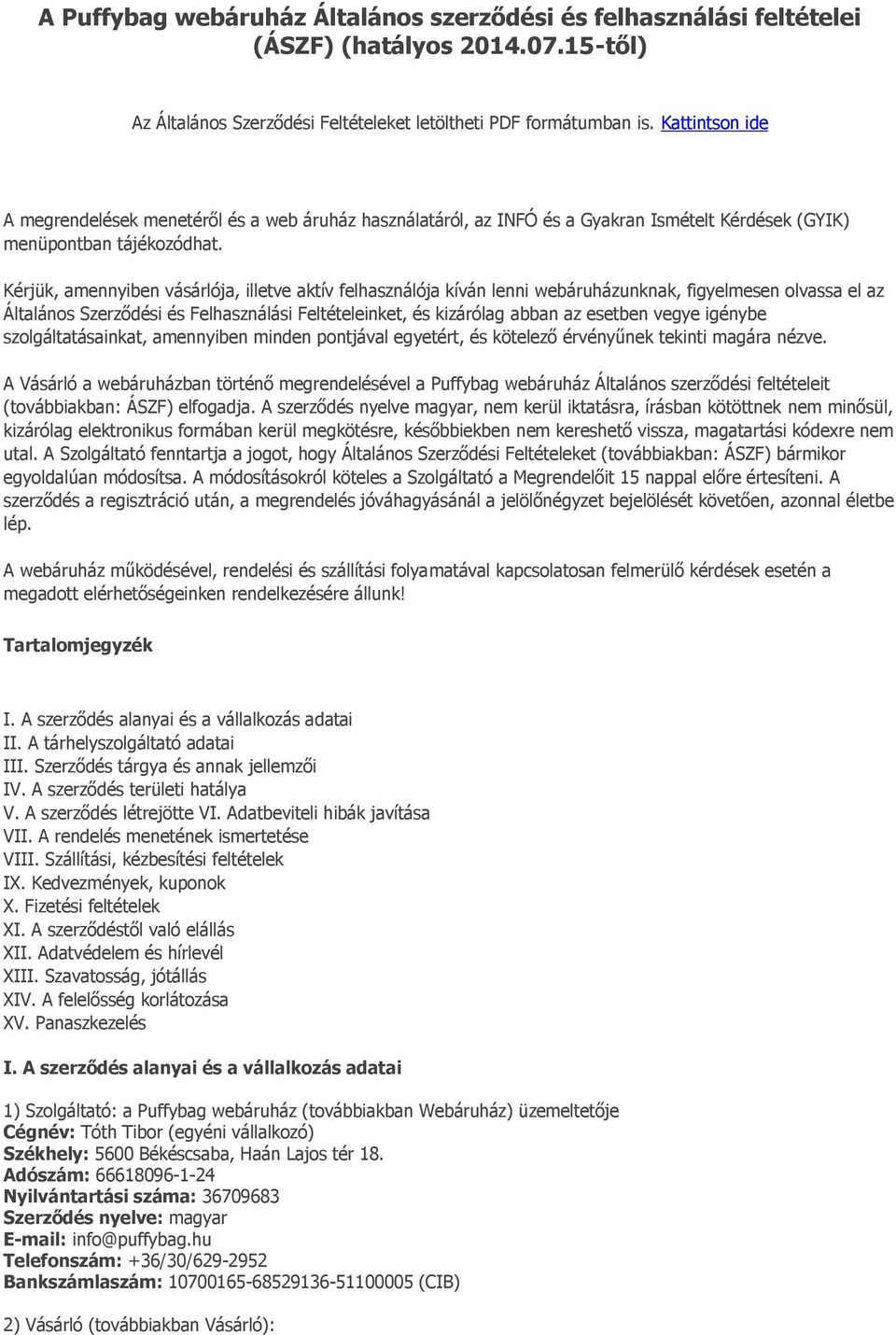 Kérjük, amennyiben vásárlója, illetve aktív felhasználója kíván lenni webáruházunknak, figyelmesen olvassa el az Általános Szerződési és Felhasználási Feltételeinket, és kizárólag abban az esetben
