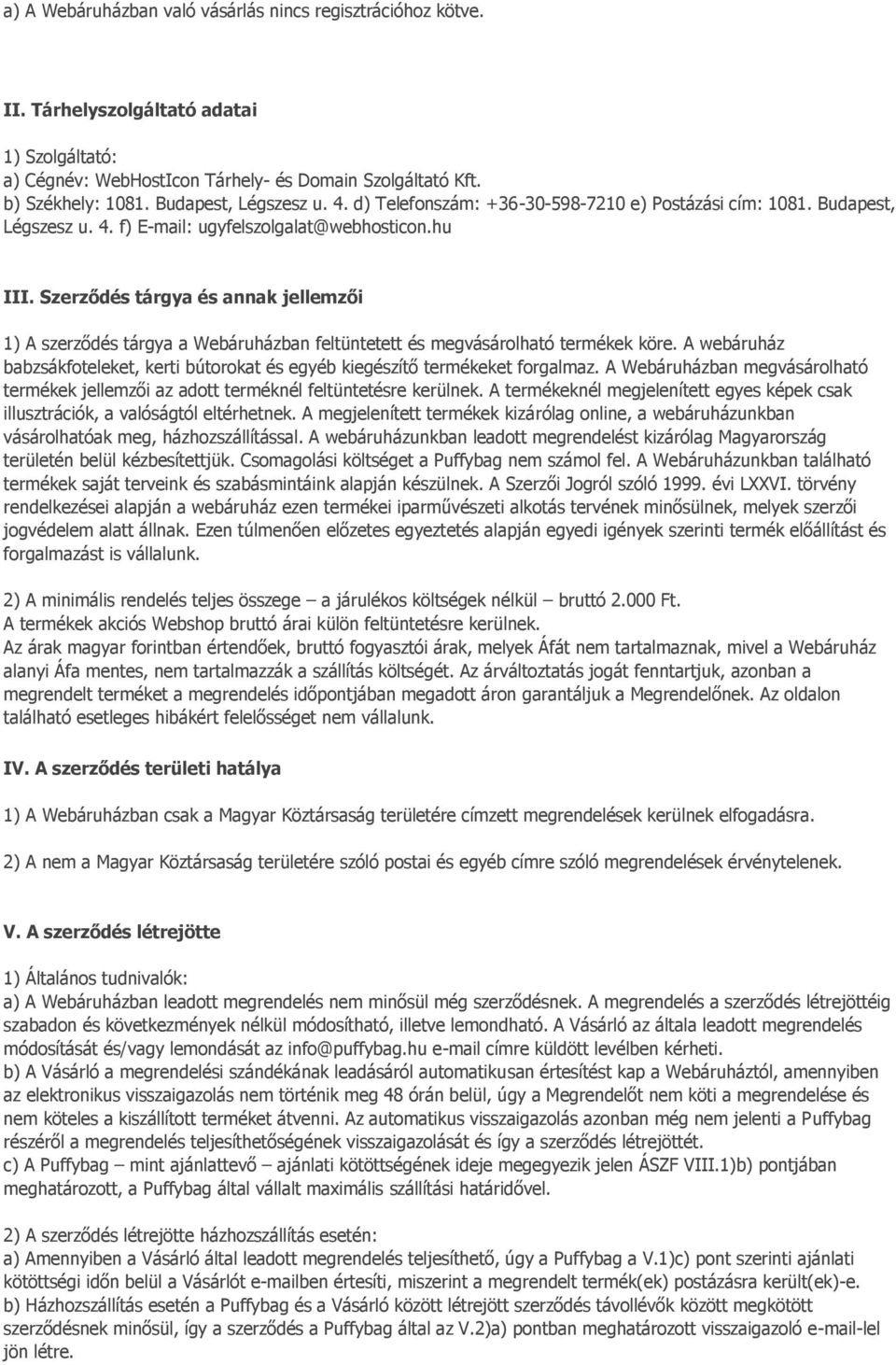 Szerződés tárgya és annak jellemzői 1) A szerződés tárgya a Webáruházban feltüntetett és megvásárolható termékek köre.