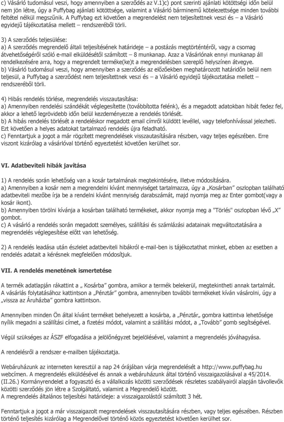 A Puffybag ezt követően a megrendelést nem teljesítettnek veszi és a Vásárló egyidejű tájékoztatása mellett rendszeréből törli.