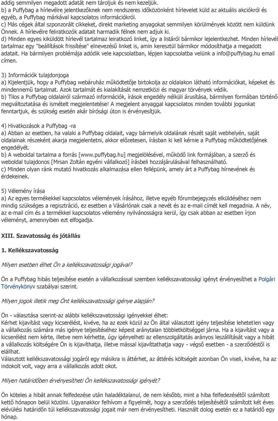 c) Más cégek által szponzorált cikkeket, direkt marketing anyagokat semmilyen körülmények között nem küldünk Önnek. A hírlevélre feliratkozók adatait harmadik félnek nem adjuk ki.