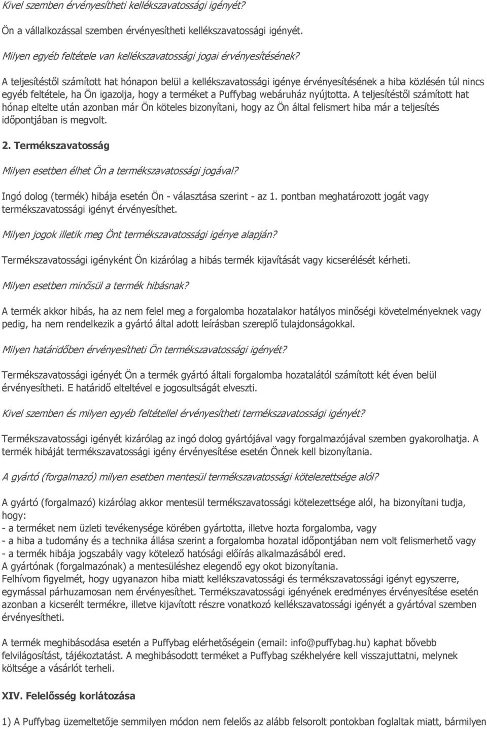 A teljesítéstől számított hat hónap eltelte után azonban már Ön köteles bizonyítani, hogy az Ön által felismert hiba már a teljesítés időpontjában is megvolt. 2.
