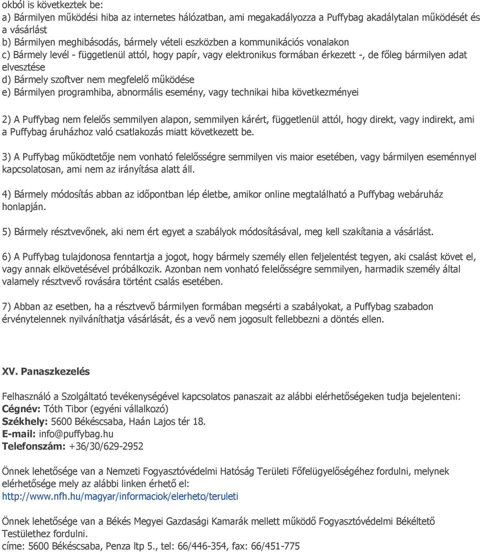 Bármilyen programhiba, abnormális esemény, vagy technikai hiba következményei 2) A Puffybag nem felelős semmilyen alapon, semmilyen kárért, függetlenül attól, hogy direkt, vagy indirekt, ami a