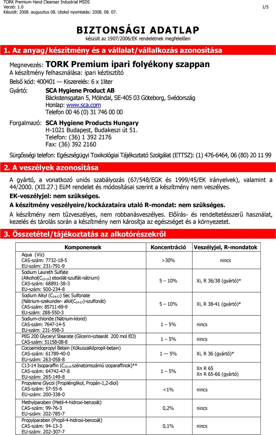 Gyártó: SCA Hygiene Product AB Bäckstensgatan 5, Mölndal, SE-405 03 Göteborg, Svédország Honlap: www.sca.