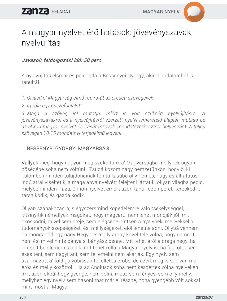 A jövevényszavakról és a nyelvújításról szerzett nyelvi ismereteid alapján mutasd be az ekkori magyar nyelvet és írását (szavak, mondatszerkesztés, helyesírás)!