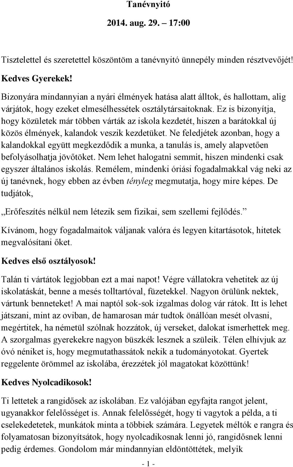 Ez is bizonyítja, hogy közületek már többen várták az iskola kezdetét, hiszen a barátokkal új közös élmények, kalandok veszik kezdetüket.