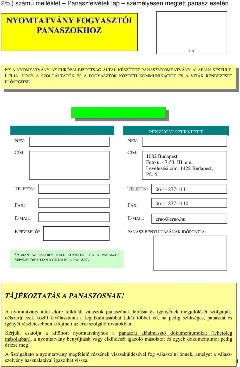 Levelezési cím: 1428 Budapest, Pf.: 5. TELEFON: TELEFON: 06-1- 877-1111 FAX: FAX: 06-1- 877-1110 E-MAIL: E-MAIL: ergo@ergo.