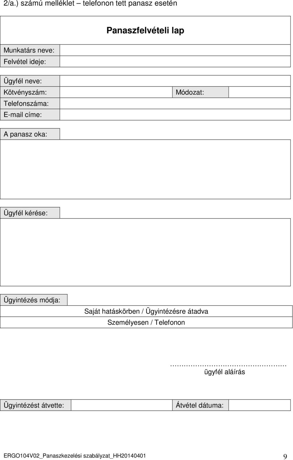 oka: Ügyfél kérése: Ügyintézés módja: Saját hatáskörben / Ügyintézésre átadva Személyesen /