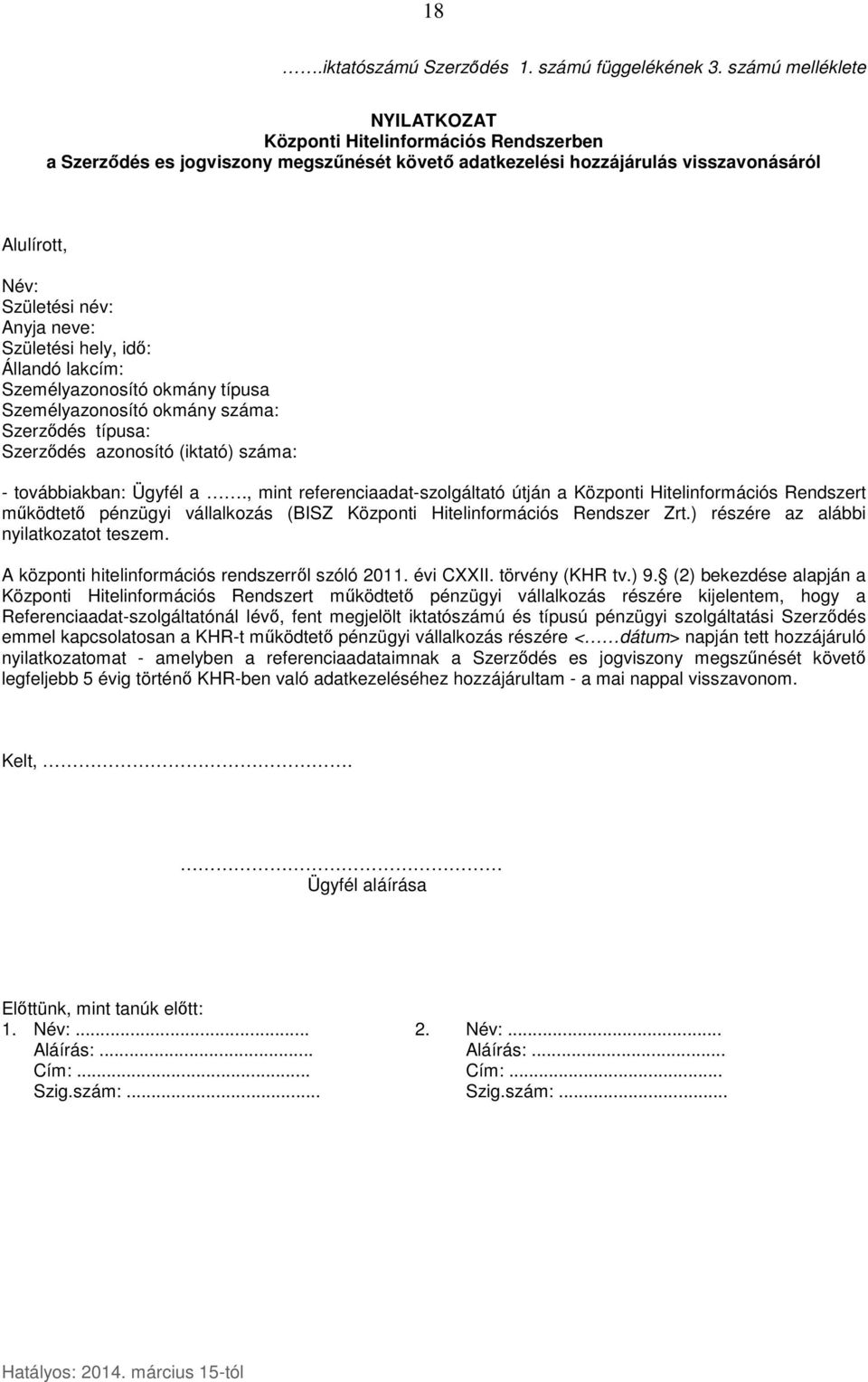 Születési hely, idő: Állandó lakcím: Személyazonosító okmány típusa Személyazonosító okmány száma: Szerződés típusa: Szerződés azonosító (iktató) száma: - továbbiakban: Ügyfél a.