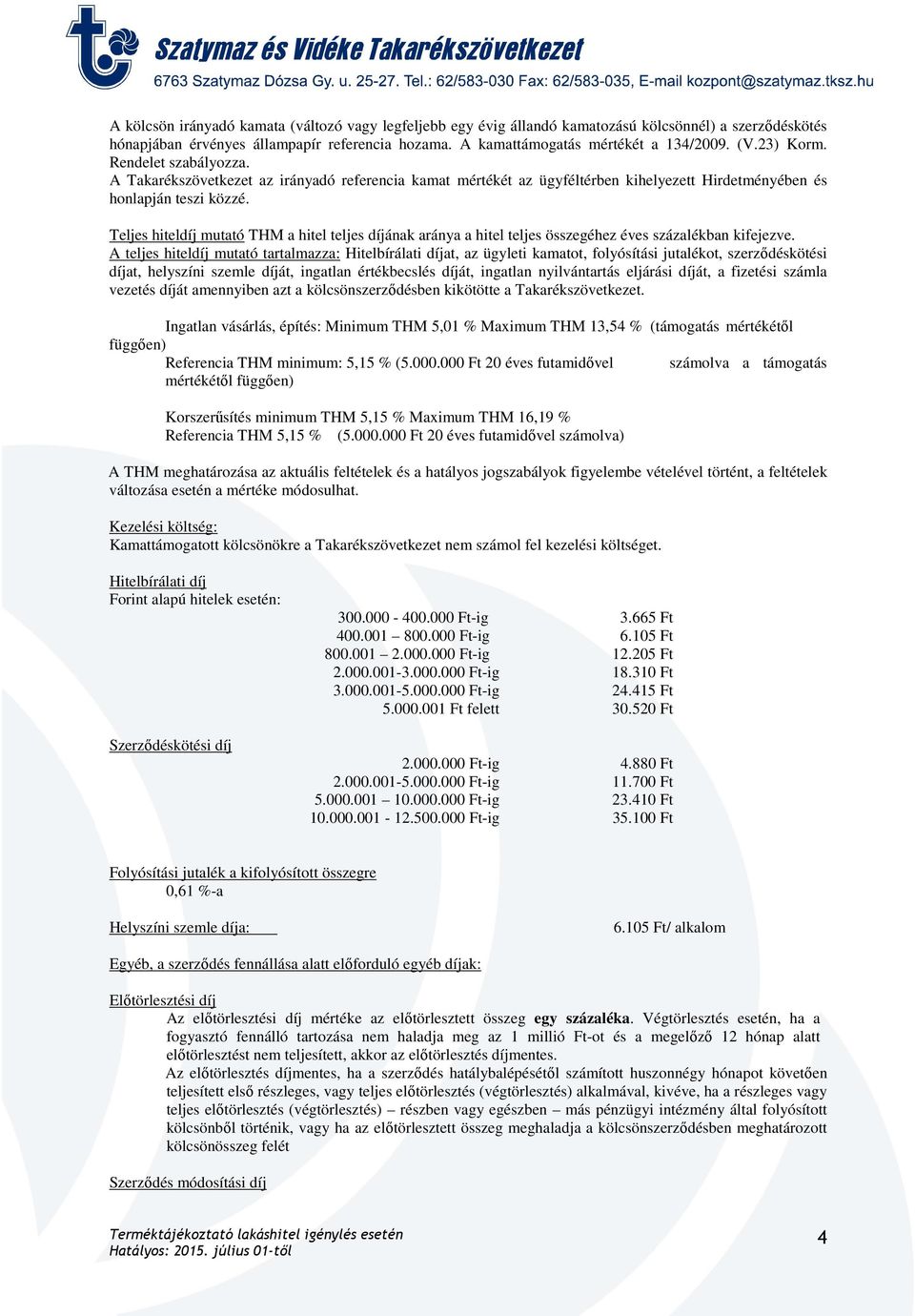 Teljes hiteldíj mutató THM a hitel teljes díjának aránya a hitel teljes összegéhez éves százalékban kifejezve.