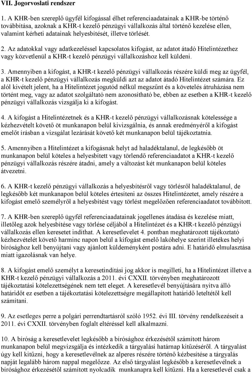 helyesbítését, illetve törlését. 2. Az adatokkal vagy adatkezeléssel kapcsolatos kifogást, az adatot átadó Hitelintézethez vagy közvetlenül a KHR-t kezelő pénzügyi vállalkozáshoz kell küldeni. 3.