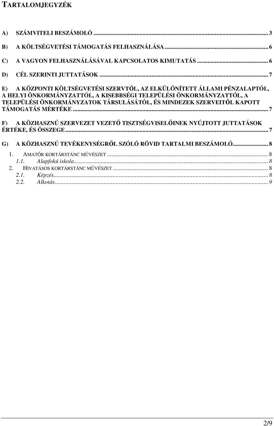 TÁRSULÁSÁTÓL, ÉS MINDEZEK SZERVEITİL KAPOTT TÁMOGATÁS MÉRTÉKE... 7 F) A KÖZHASZNÚ SZERVEZET VEZETİ TISZTSÉGVISELİINEK NYÚJTOTT JUTTATÁSOK ÉRTÉKE, ÉS ÖSSZEGE.