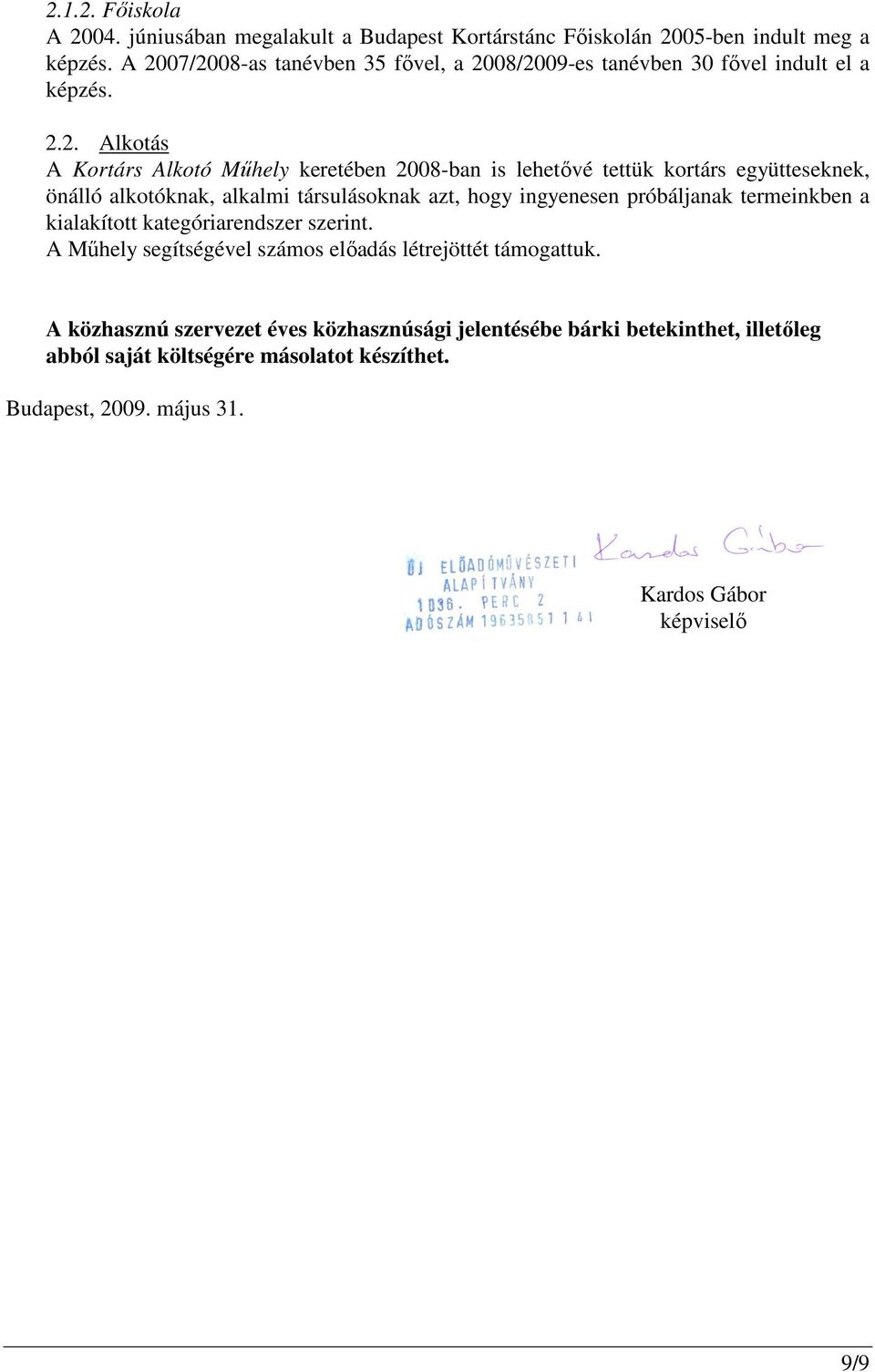 kortárs együtteseknek, önálló alkotóknak, alkalmi társulásoknak azt, hogy ingyenesen próbáljanak termeinkben a kialakított kategóriarendszer szerint.