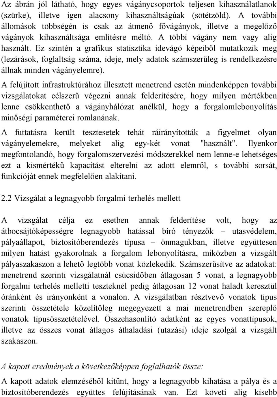 Ez szintén a grafikus statisztika idevágó képeiből mutatkozik meg (lezárások, foglaltság száma, ideje, mely adatok számszerűleg is rendelkezésre állnak minden vágányelemre).