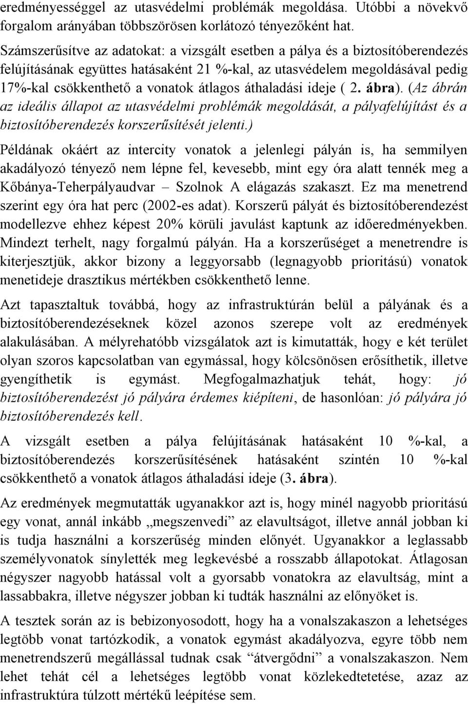áthaladási ideje ( 2. ábra). (Az ábrán az ideális állapot az utasvédelmi problémák megoldását, a pályafelújítást és a biztosítóberendezés korszerűsítését jelenti.