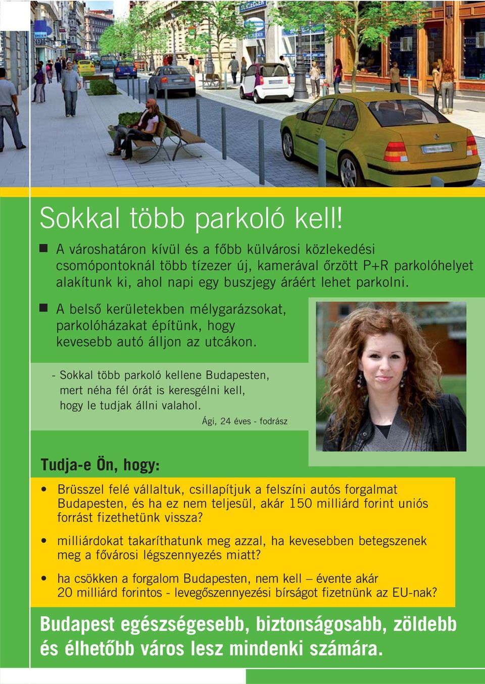 A belsô kerületekben mélygarázsokat, parkolóházakat építünk, hogy kevesebb autó álljon az utcákon.