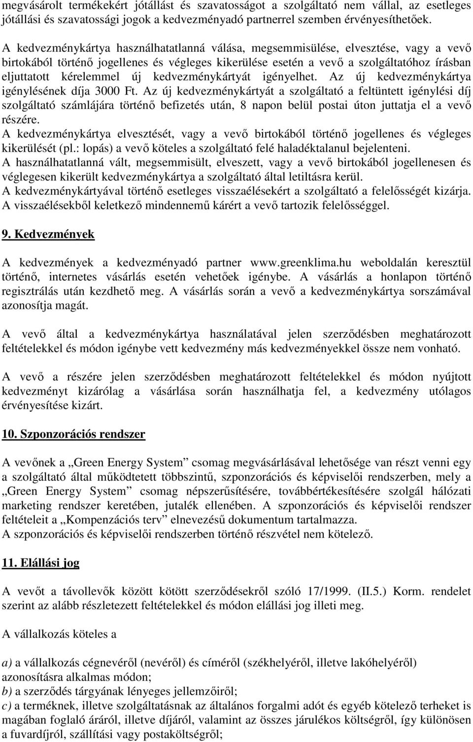 új kedvezménykártyát igényelhet. Az új kedvezménykártya igénylésének díja 3000 Ft.