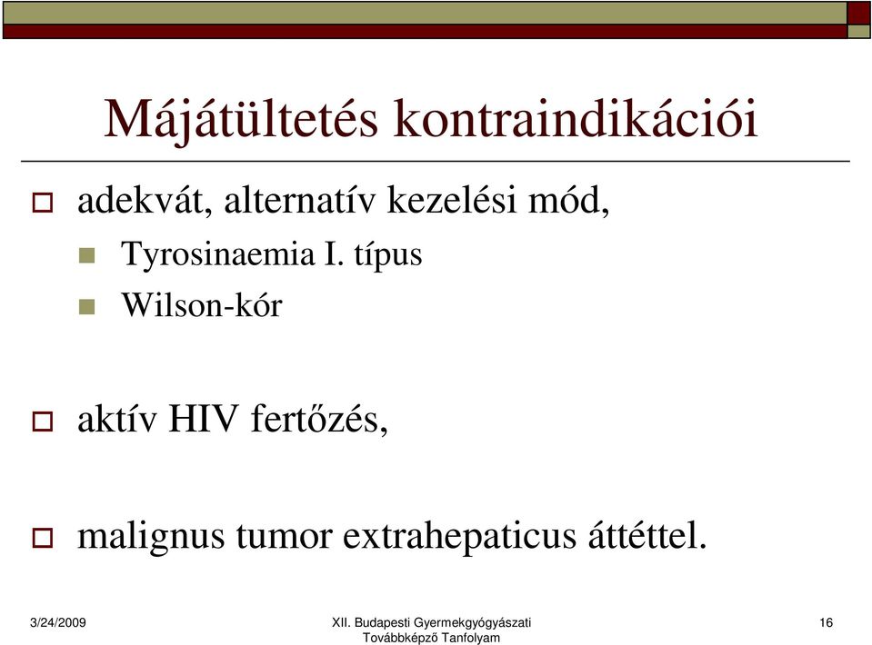 típus Wilson-kór aktív HIV fertızés,