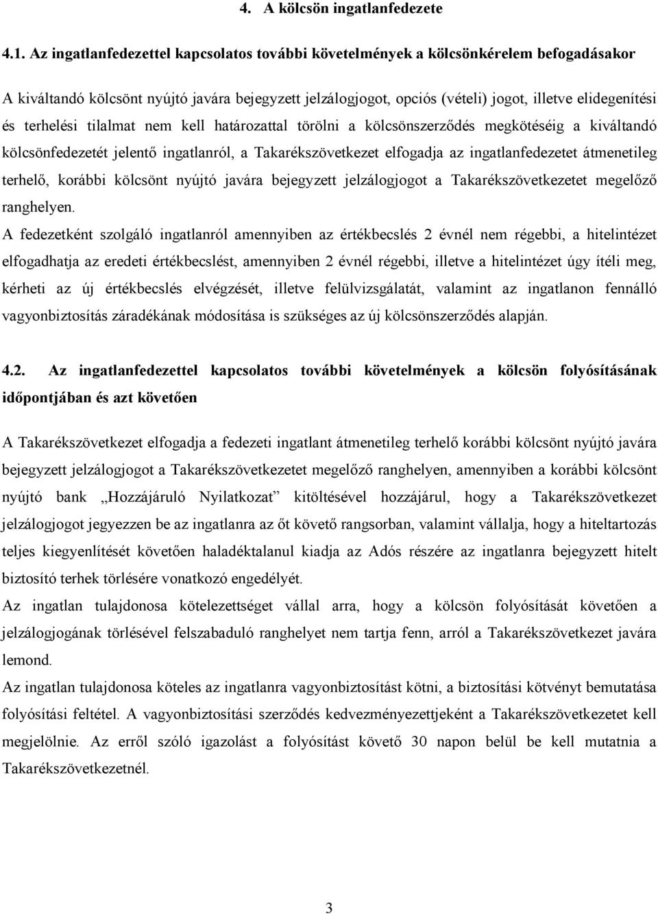 terhelési tilalmat nem kell határozattal törölni a kölcsönszerzıdés megkötéséig a kiváltandó kölcsönfedezetét jelentı ingatlanról, a Takarékszövetkezet elfogadja az ingatlanfedezetet átmenetileg