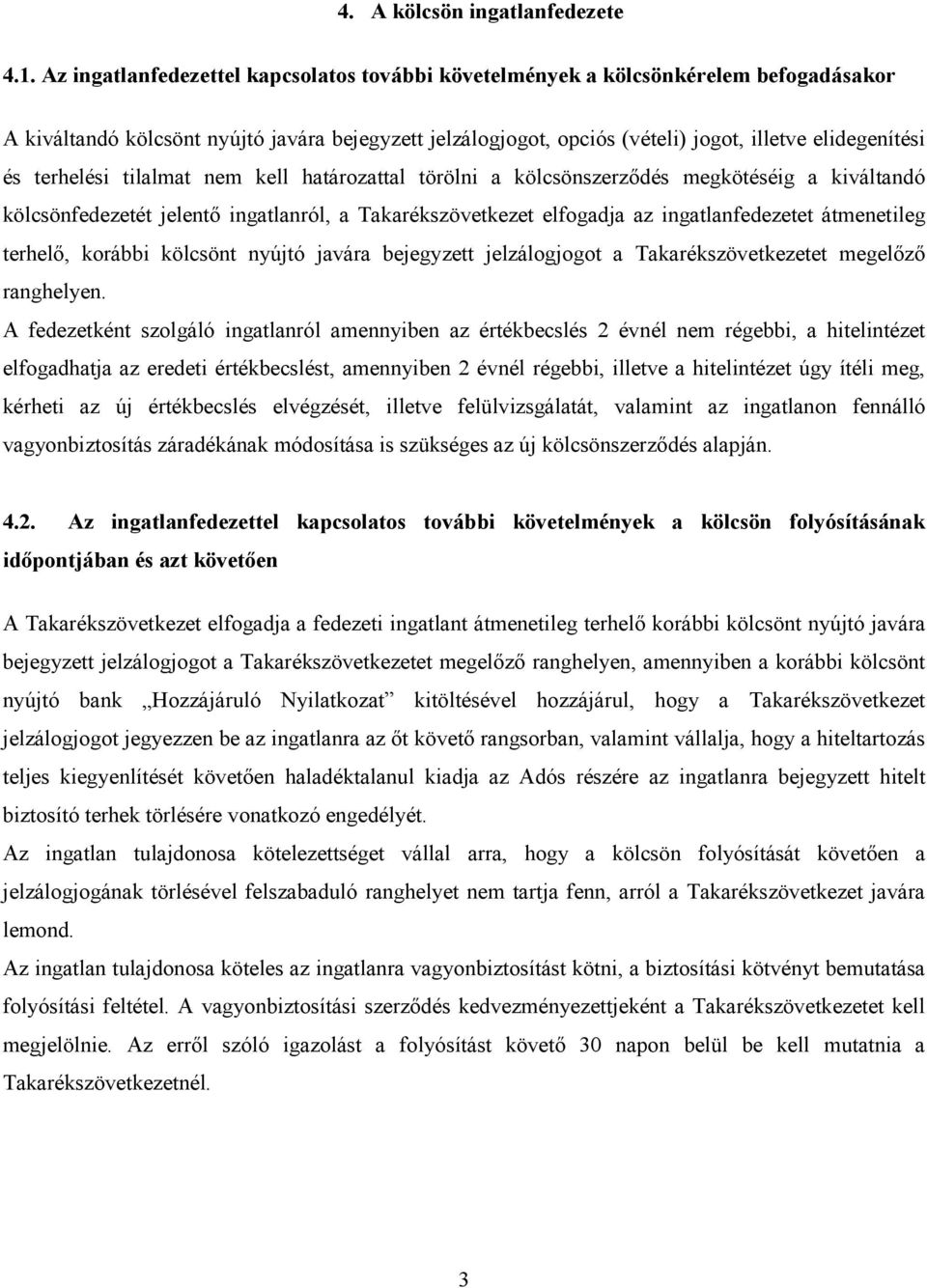 terhelési tilalmat nem kell határozattal törölni a kölcsönszerzıdés megkötéséig a kiváltandó kölcsönfedezetét jelentı ingatlanról, a Takarékszövetkezet elfogadja az ingatlanfedezetet átmenetileg