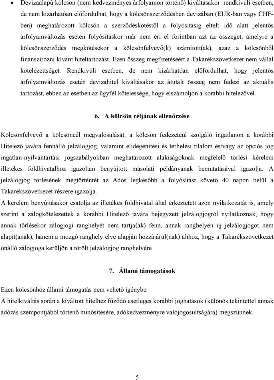 kölcsönfelvevı(k) számított(ak), azaz a kölcsönbıl finanszírozni kívánt hiteltartozást. Ezen összeg megfizetéséért a Takarékszövetkezet nem vállal kötelezettséget.