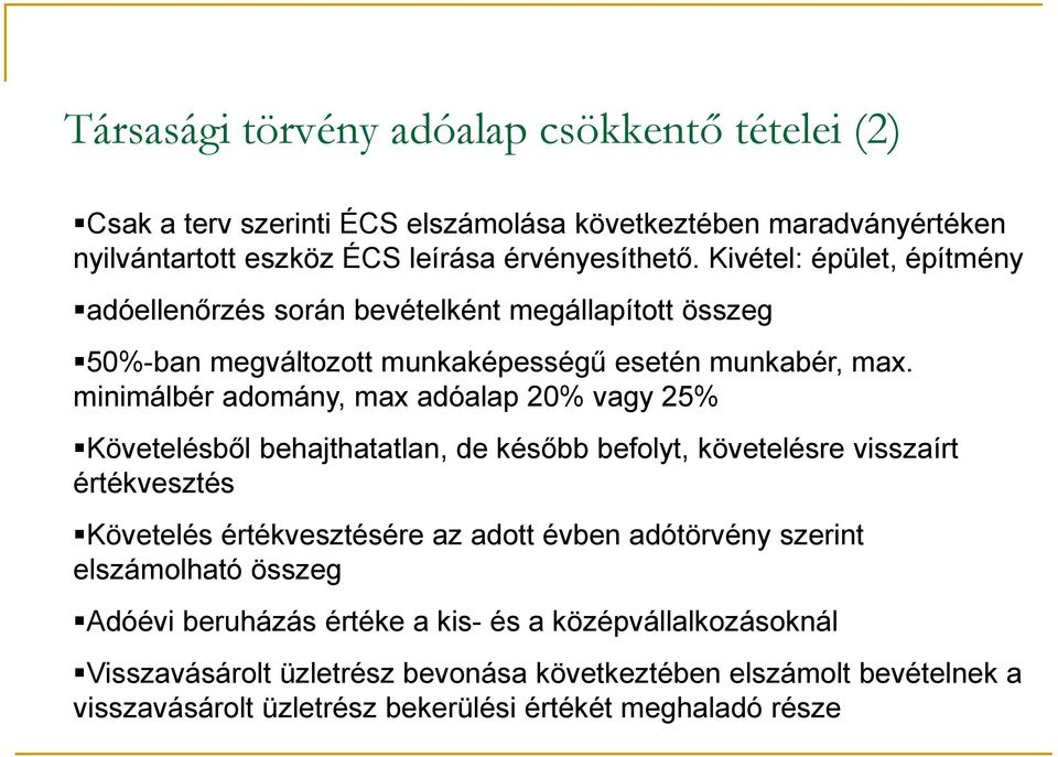 minimálbér adomány, max adóalap 20% vagy 25% Követelésből behajthatatlan, de később befolyt, követelésre visszaírt értékvesztés Követelés értékvesztésére az adott évben