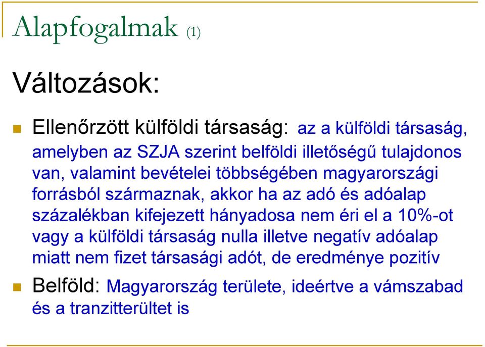 adóalap százalékban kifejezett hányadosa nem éri el a 10%-ot vagy a külföldi társaság nulla illetve negatív adóalap