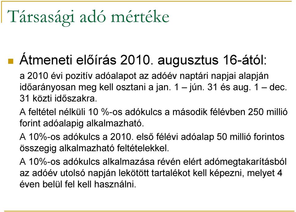 31 közti időszakra. A feltétel nélküli 10 %-os adókulcs a második félévben 250 millió forint adóalapig alkalmazható.