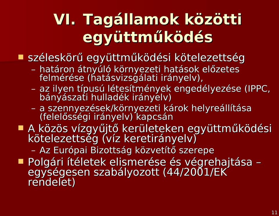 szennyezések/környezeti károk helyreállítása (felelősségi irányelv) kapcsán A közös vízgyűjtő kerületeken együttműködési