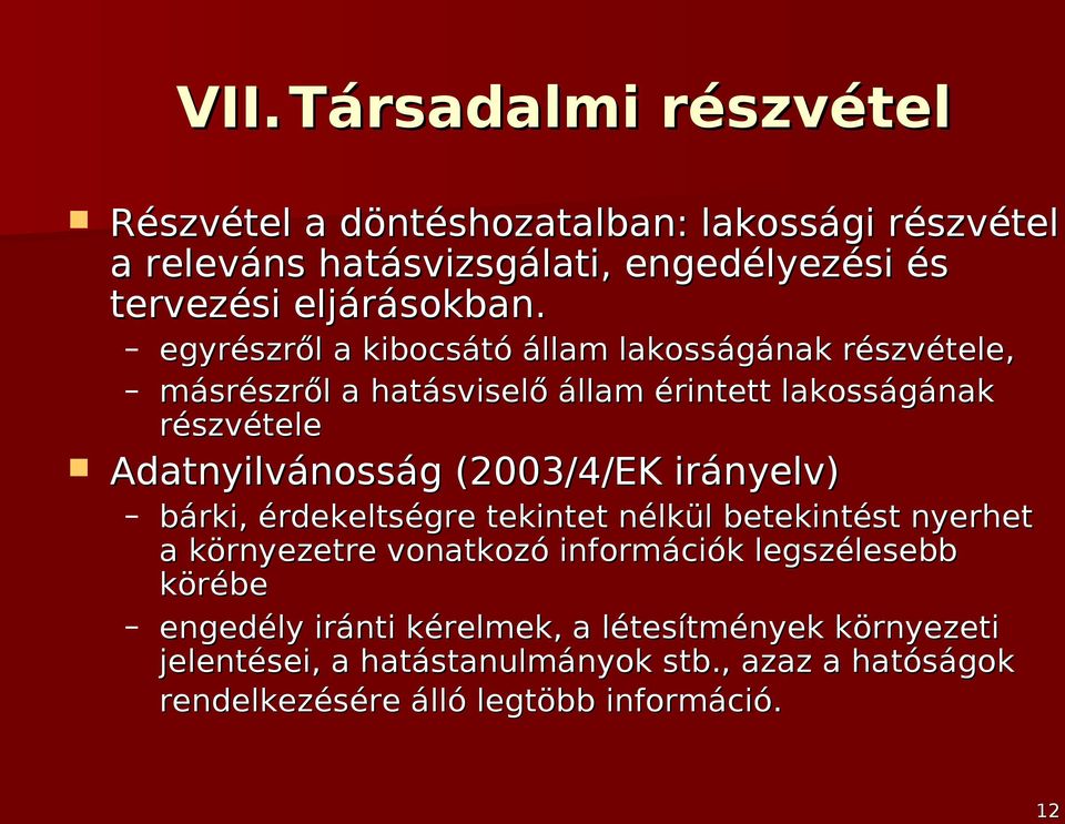 egyrészről a kibocsátó állam lakosságának részvétele, másrészről a hatásviselő állam érintett lakosságának részvétele Adatnyilvánosság