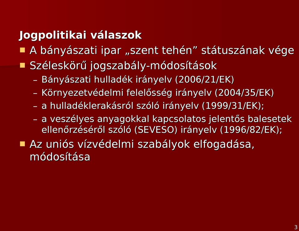 (2004/35/EK) a hulladéklerakásról szóló irányelv (1999/31/EK); a veszélyes anyagokkal kapcsolatos