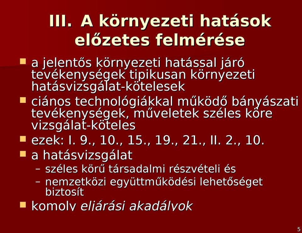 műveletek széles köre vizsgálat-köteles ezek: I. 9., 10.