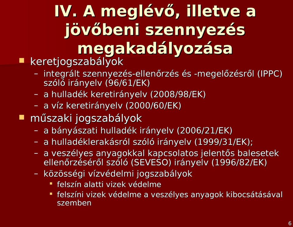 (2006/21/EK) a hulladéklerakásról szóló irányelv (1999/31/EK); a veszélyes anyagokkal kapcsolatos jelentős balesetek ellenőrzéséről szóló