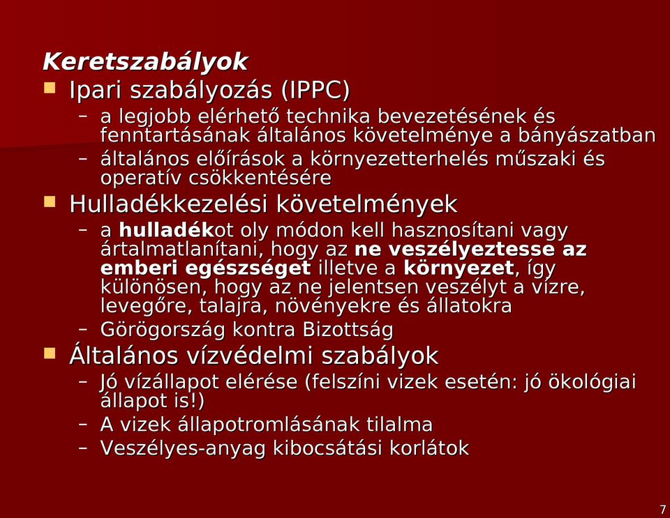 veszélyeztesse az emberi egészséget illetve a környezet,, így különösen, hogy az ne jelentsen veszélyt a vízre, levegőre, talajra, növényekre és állatokra Görögország